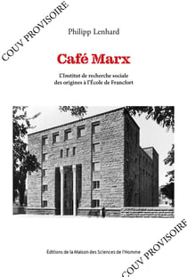 Café Marx : L'Institut de recherche sociale des origines à l'École de Francfort