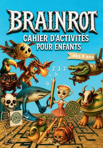 Brainrot:  Cahier d'activités  pour enfants dès 8 ans. : Le livre interactif le plus déjanté: dessins,  jeux et fun sans écran!
