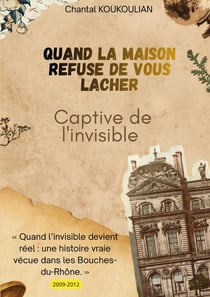 Quand la maison refuse de vous lâcher : Captive de l'Invisible