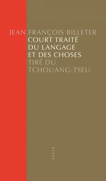 Court traité du langage et des choses : Tiré du Tchouang-Tseu