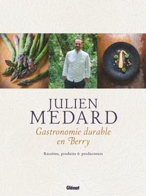 Julien Medard : Gastronomie durable en Berry
