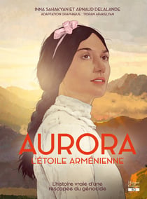 Aurora, l'étoile arménienne : La BD événement sur le génocide arménien, inspirée d'une histoire vraie