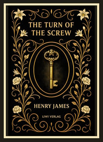 Henry James: The Turn of the Screw (English Edition) : The Haunting Gothic Masterpiece of Secrets and Fear