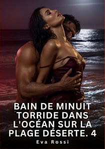 Bain de Minuit Torride dans l'Océan sur la Plage Déserte. 4 : Nouvelle Érotique de Sexe Tabou pour Adultes