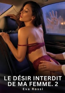 Le Désir Interdit de Ma Femme. 2 : Nouvelle Érotique de Sexe Tabou pour Adultes