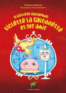 VIOLETTE LA SAVONNETTE ET SES AMIS : 12 HISTOIRES FANTASTIQUES