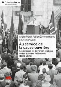Au service de la cause ouvrière : Les dirigeant e s de l'Union syndicale suisse et de ses fédérations (1880-2020)