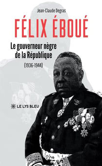 Félix Éboué : Le gouverneur-nègre de la République (1936-1944)