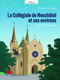 La Collégiale de Neuchâtel et ses environs : Une découverte