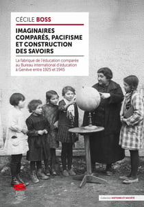 Imaginaires comparés, pacifisme et construction des savoirs : La fabrique de l'éducation comparée au Bureau international d'éducation à Genève entre 1925 et 1945