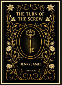 Henry James: The Turn of the Screw (English Edition) : The Haunting Gothic Masterpiece of Secrets and Fear