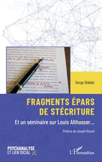 Fragments épars de stécriture : Et un séminaire sur Louis Althusser...