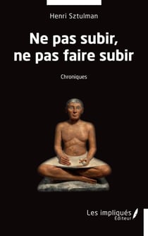 Ne pas subir, ne pas faire subir : Chroniques