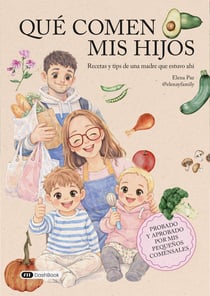 Qué comen mis hijos : Recetas y tips de una madre que estuvo ahí
