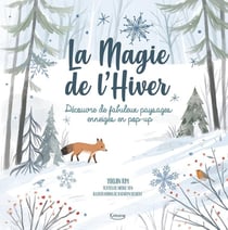 La magie de l'hiver - Découvre de fabuleux paysages enneigés en pop up
