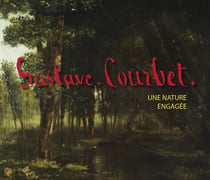 Gustave Courbet : Une nature engagée