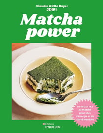 Matcha power : 50 recettes au matcha pour plus d'énergie et de clarté mentale