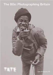 Tate dialogues : the 80s photographing britain /anglais