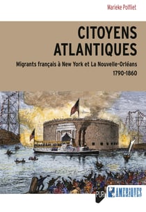 Citoyens atlantiques : Migrants français à New York et la Nouvelle-Orléans 1790-1860