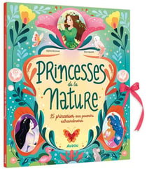 Princesses de la nature : 15 princesses aux pouvoirs extraordinaires