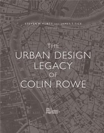 The urban design legacy of colin rowe /anglais