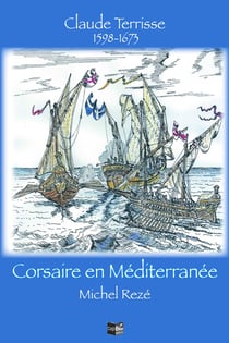 Claude Terrisse 1568-1673 Corsaire en Méditérranée
