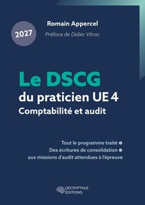 Le DSCG du praticien 2027 - UE 4 - Comptabilité et audit : Tout le programme traité, des écritures de consolidation aux missions d'audit attendues à l'épreuve