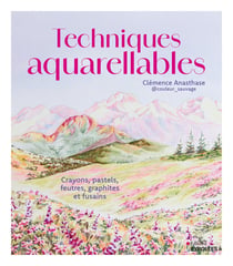 Techniques aquarellables - crayons, pastels, feutres, graphites et fusains
