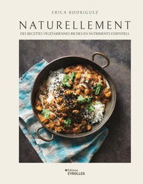 Naturellement : Des recettes végétariennes riches en nutriments essentiels