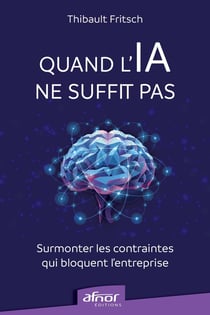 Quand l'IA ne suffit pas : Surmonter les contraintes qui bloquent l'entreprise