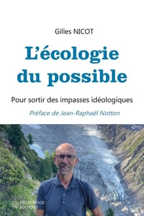 L'écologie du possible : Pour sortir des impasses idéologiques