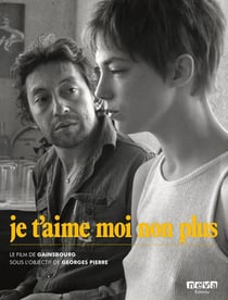Je t'aime moi non plus : Le film de Gainsbourg sous l'objectif de Georges Pierre