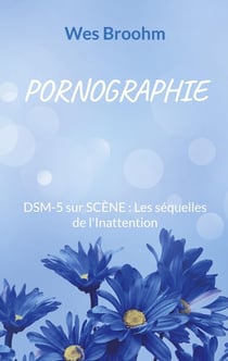 Pornographie : DSM-5 sur SCÈNE : Les séquelles de l'Inattention