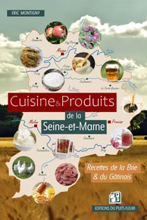 Cuisine et Produits de la Seine-et-Marne : Recettes de la Brie et du Gâtinais