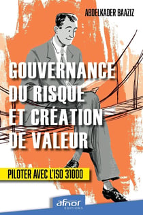 Gouvernance du risque et création de valeur : Piloter avec l'ISO 31000