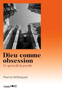 Dieu comme obsession : Ce qu'en dit la psyché