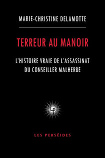 Terreur au manoir : L'histoire vraie de l'assassinat du conseiller Malherbe