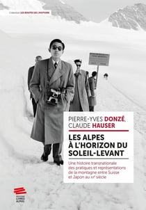 Les Alpes à l'horizon du Soleil-Levant : Une histoire transnationale des pratiques et des représentations de la montagne entre Suisse et Japon au XXe siècle