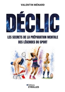 Déclic : Les secrets de la préparation mentale des légendes du sport