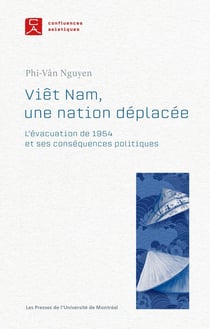 Viêt Nam, une nation déplacée : L'évacuation de 1954 et ses conséquences politiques