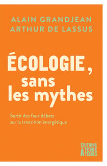Ecologie, sans les mythes - sortir des faux debats sur la tr