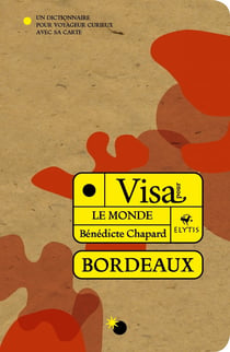 Visa pour bordeaux - un dictionnaire pour voyageur curieux