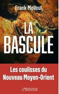 La bascule : Les coulisses du nouveau Moyen Orient