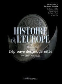 Histoire de l'Europe vol.3 : L'épreuve des modernités. XVe-début XIXe siècle