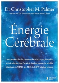 Énergie cérébrale : Une percée révolutionnaire dans la compréhension et le traitement de l'anxiété, la dépression, le trouble bipolaire, le TDAH, les TOC, le SSPT et plus encore