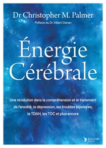 Énergie Cérébrale : Une révolution dans la compréhension et le traitement de l'anxiété, la dépression, les troubles bipolaires, le TDAH, les TOC et plus encore