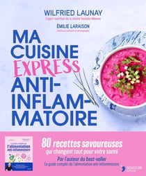 Cuisine express anti-inflammatoire : 80 recettes pour reprendre le pouvoir sur votre santé