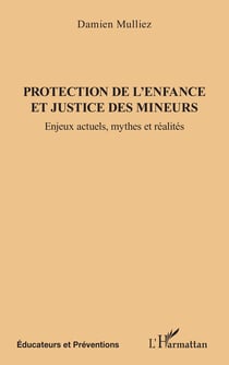 Protection de l'enfance et justice des mineurs : Enjeux actuels, mythes et réalités