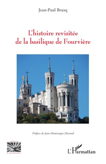 L'histoire revisitée de la basilique de Fourvière