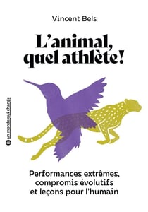 L'animal, quel athlète ! : Performances extrêmes, compromis évolutif et leçons pour l'humain